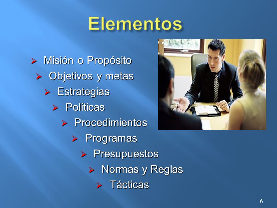 Elementos Misión o Propósito Objetivos y metas Estrategias Políticas