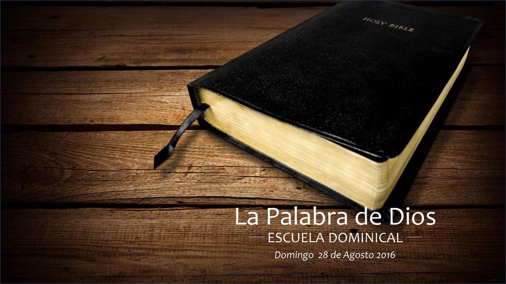 La Palabra de Dios ESCUELA DOMINICAL Domingo 28 de Agosto 2016