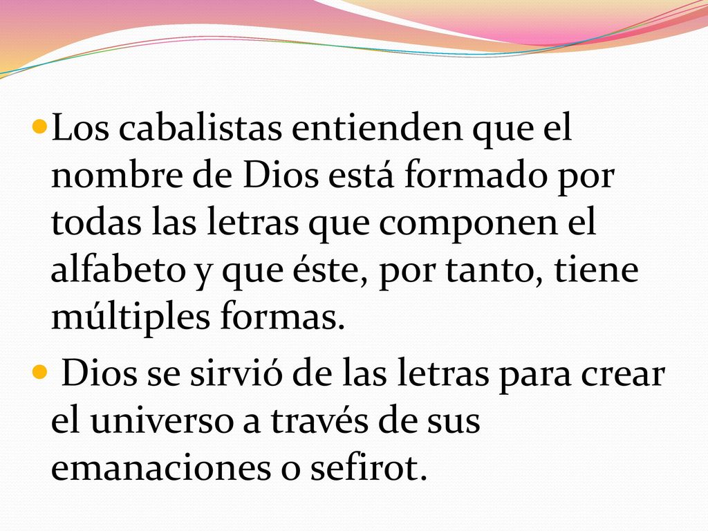 Los cabalistas entienden que el nombre de Dios está formado por todas las letras que componen el alfabeto y que éste, por tanto, tiene múltiples formas.