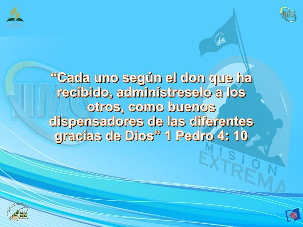 Cada uno según el don que ha recibido, adminístreselo a los otros, como buenos dispensadores de las diferentes gracias de Dios 1 Pedro 4: 10