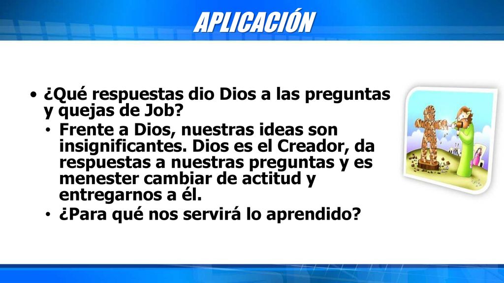 APLICACIÓN ¿Qué respuestas dio Dios a las preguntas y quejas de Job