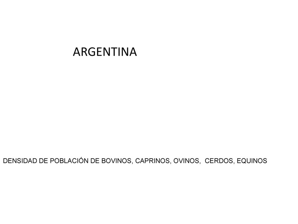 ARGENTINA DENSIDAD DE POBLACIÓN DE BOVINOS, CAPRINOS, OVINOS, CERDOS, EQUINOS