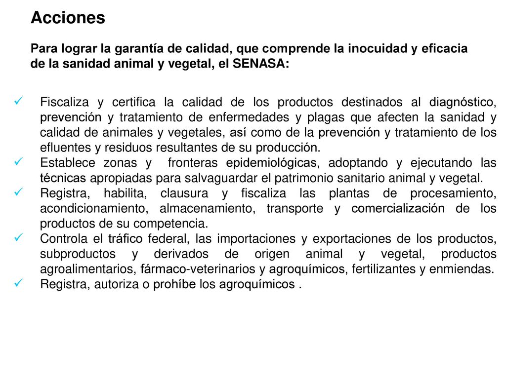 Acciones Para lograr la garantía de calidad, que comprende la inocuidad y eficacia de la sanidad animal y vegetal, el SENASA:
