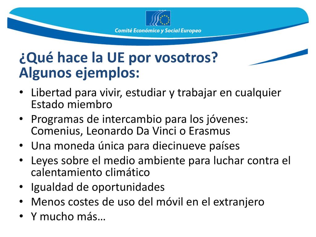 Algunos ejemplos: Libertad para vivir, estudiar y trabajar en cualquier Estado miembro.