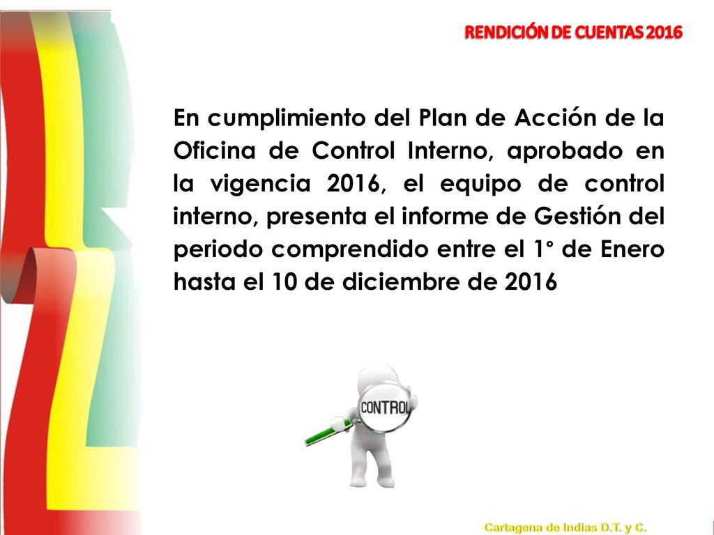 En cumplimiento del Plan de Acción de la Oficina de Control Interno, aprobado en la vigencia 2016, el equipo de control interno, presenta el informe de Gestión del periodo comprendido entre el 1° de Enero hasta el 10 de diciembre de 2016