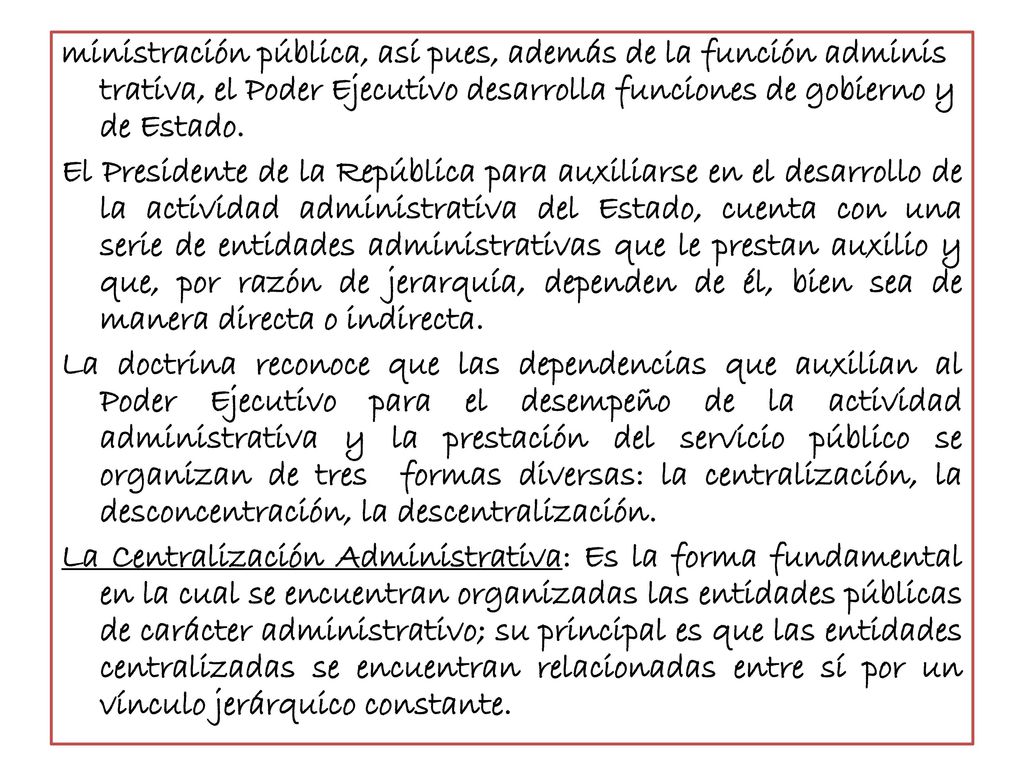 ministración pública, así pues, además de la función adminis trativa, el Poder Ejecutivo desarrolla funciones de gobierno y de Estado.