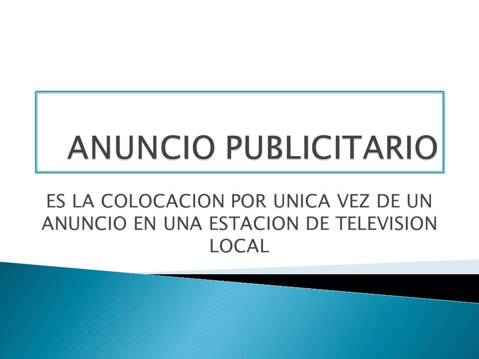 ANUNCIO PUBLICITARIO ES LA COLOCACION POR UNICA VEZ DE UN ANUNCIO EN UNA ESTACION DE TELEVISION LOCAL.