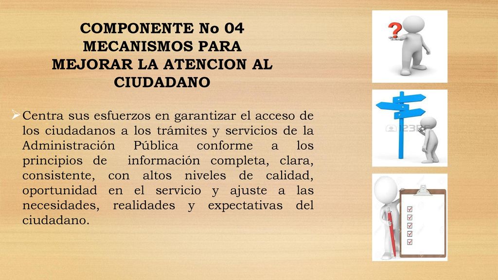 COMPONENTE No 04 MECANISMOS PARA MEJORAR LA ATENCION AL CIUDADANO