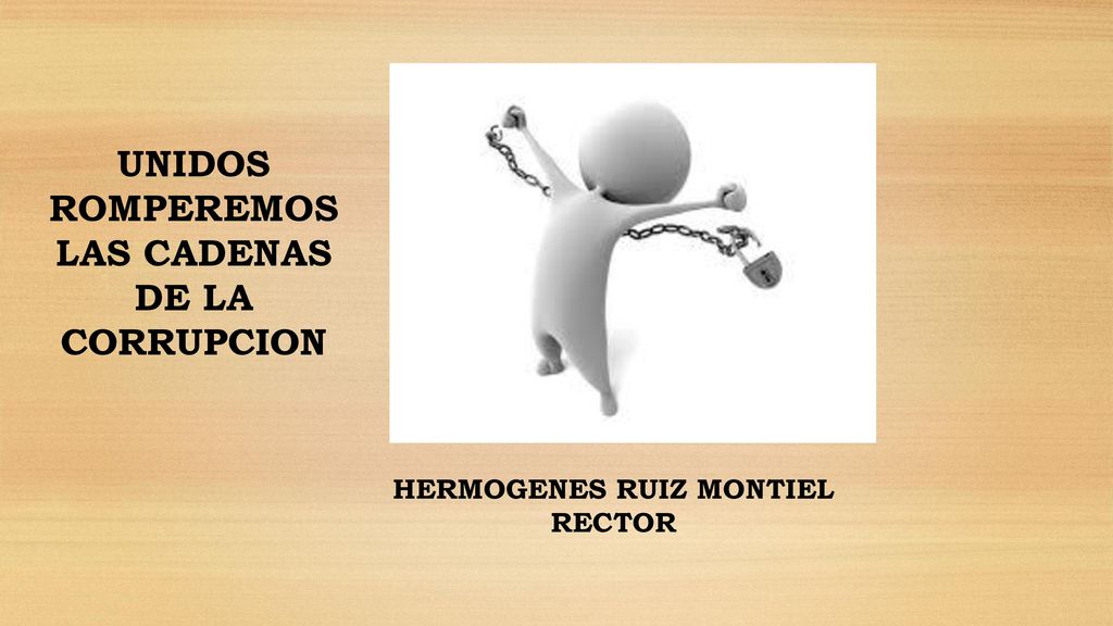 UNIDOS ROMPEREMOS LAS CADENAS DE LA CORRUPCION HERMOGENES RUIZ MONTIEL