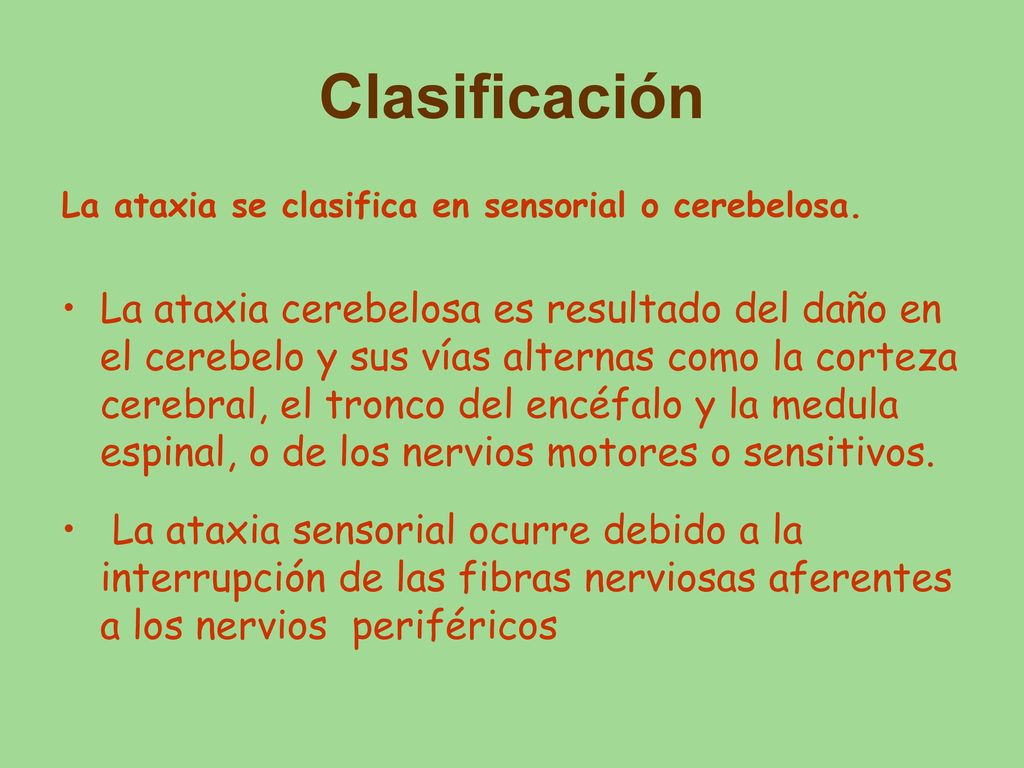 Clasificación La ataxia se clasifica en sensorial o cerebelosa.