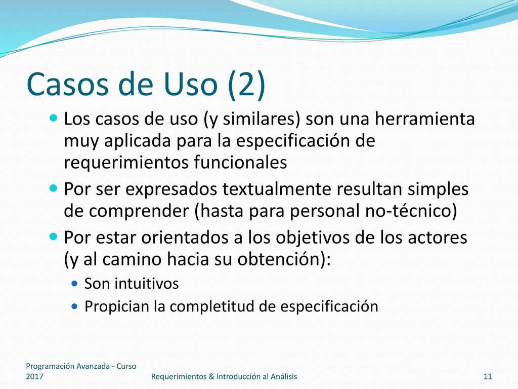 Casos de Uso (2) Los casos de uso (y similares) son una herramienta muy aplicada para la especificación de requerimientos funcionales.