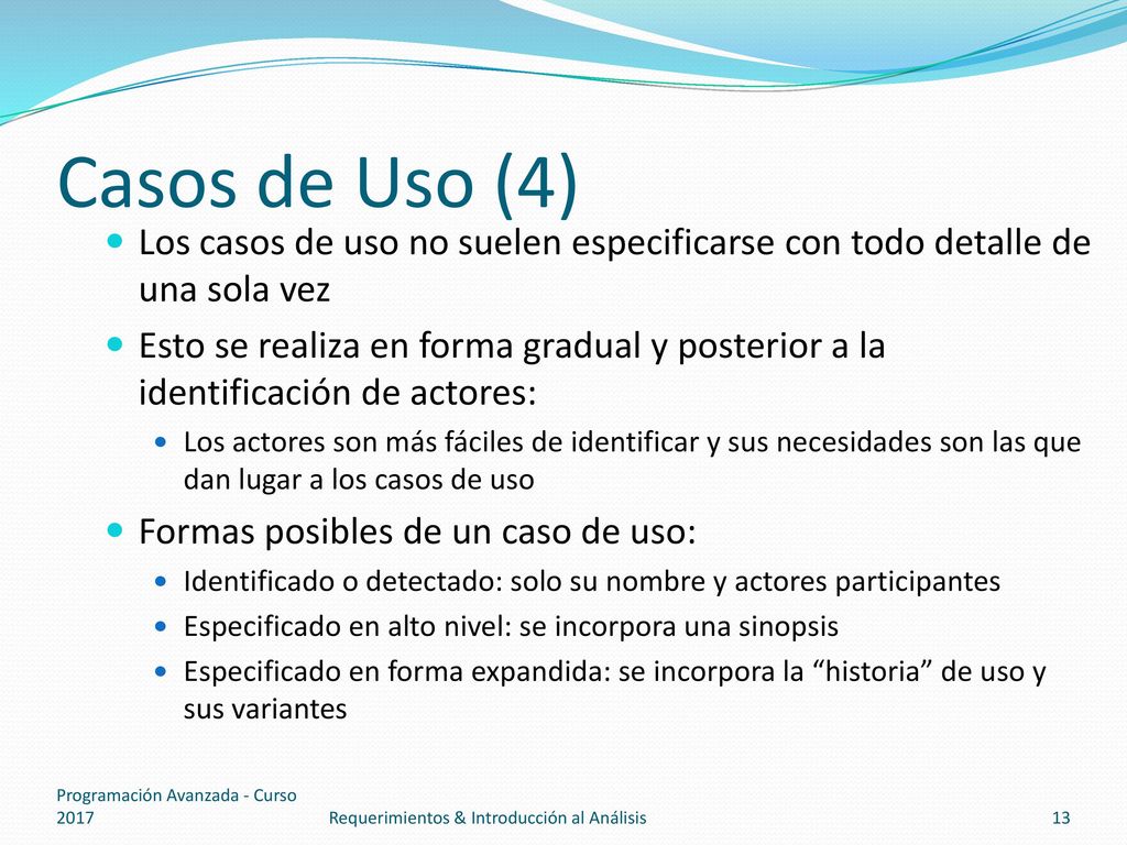 Casos de Uso (4) Los casos de uso no suelen especificarse con todo detalle de una sola vez.