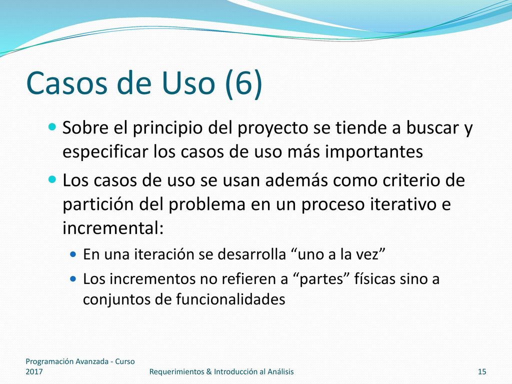 Casos de Uso (6) Sobre el principio del proyecto se tiende a buscar y especificar los casos de uso más importantes.