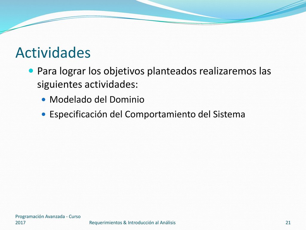 Actividades Para lograr los objetivos planteados realizaremos las siguientes actividades: Modelado del Dominio.