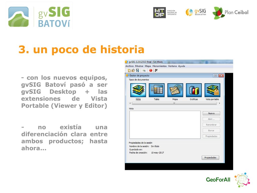 3. un poco de historia - con los nuevos equipos, gvSIG Batoví pasó a ser gvSIG Desktop + las extensiones de Vista Portable (Viewer y Editor)