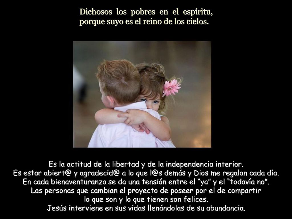 Dichosos los pobres en el espíritu, porque suyo es el reino de los cielos.