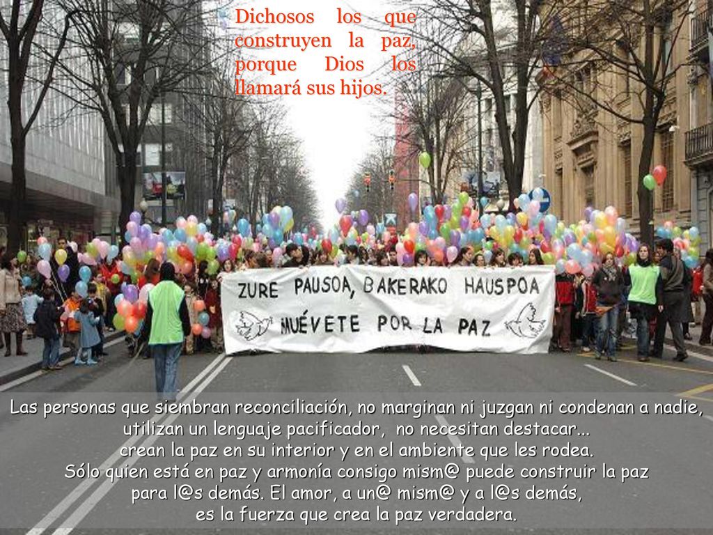 Dichosos los que construyen la paz, porque Dios los llamará sus hijos.