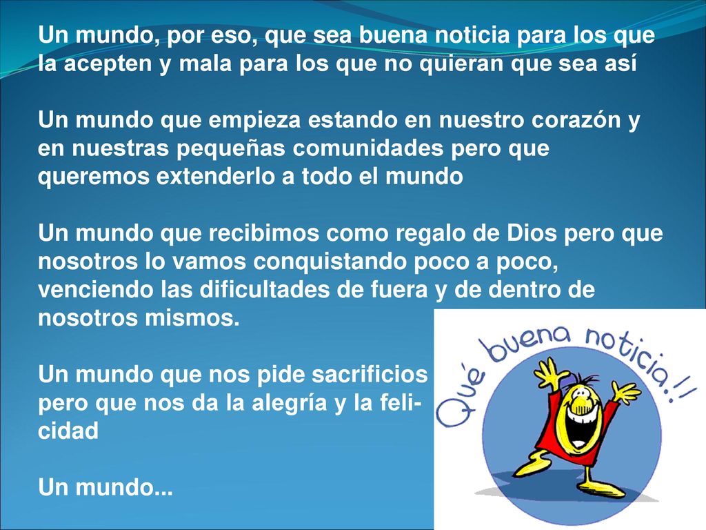 Un mundo, por eso, que sea buena noticia para los que la acepten y mala para los que no quieran que sea así