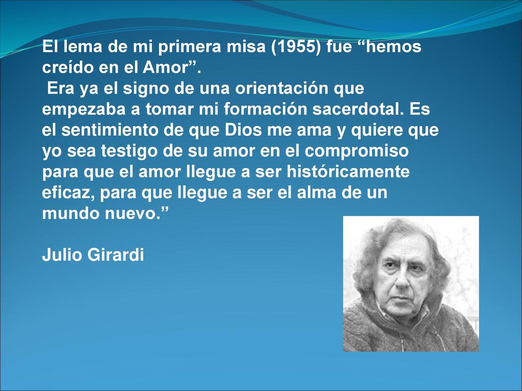 El lema de mi primera misa (1955) fue hemos creído en el Amor .