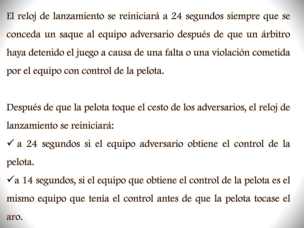 El reloj de lanzamiento se reiniciará a 24 segundos siempre que se conceda un saque al equipo adversario después de que un árbitro haya detenido el juego a causa de una falta o una violación cometida por el equipo con control de la pelota.