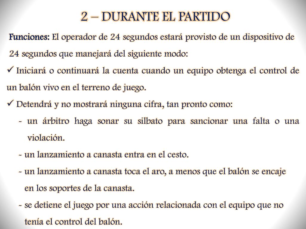 2 – DURANTE EL PARTIDO Funciones: El operador de 24 segundos estará provisto de un dispositivo de 24 segundos que manejará del siguiente modo: