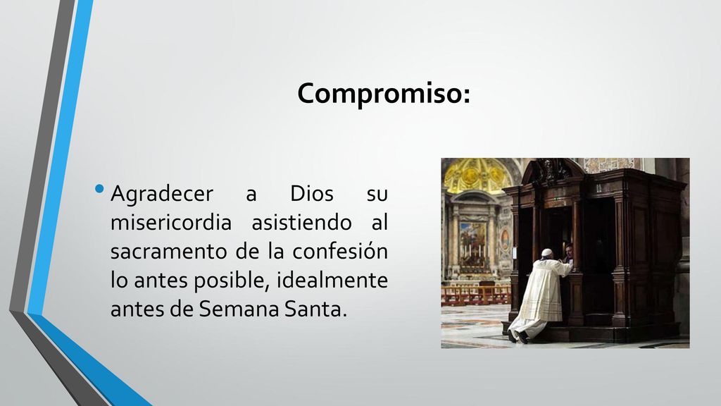 Compromiso: Agradecer a Dios su misericordia asistiendo al sacramento de la confesión lo antes posible, idealmente antes de Semana Santa.