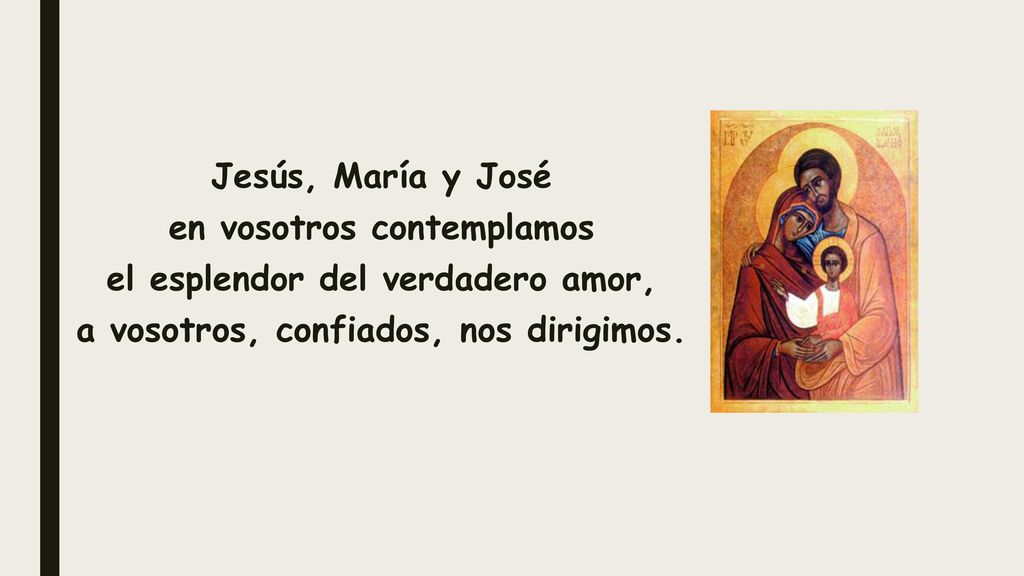 Jesús, María y José en vosotros contemplamos el esplendor del verdadero amor, a vosotros, confiados, nos dirigimos.