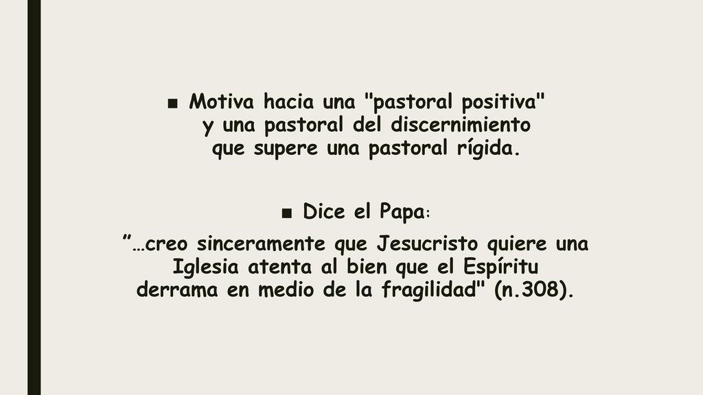 Motiva hacia una pastoral positiva y una pastoral del discernimiento que supere una pastoral rígida.