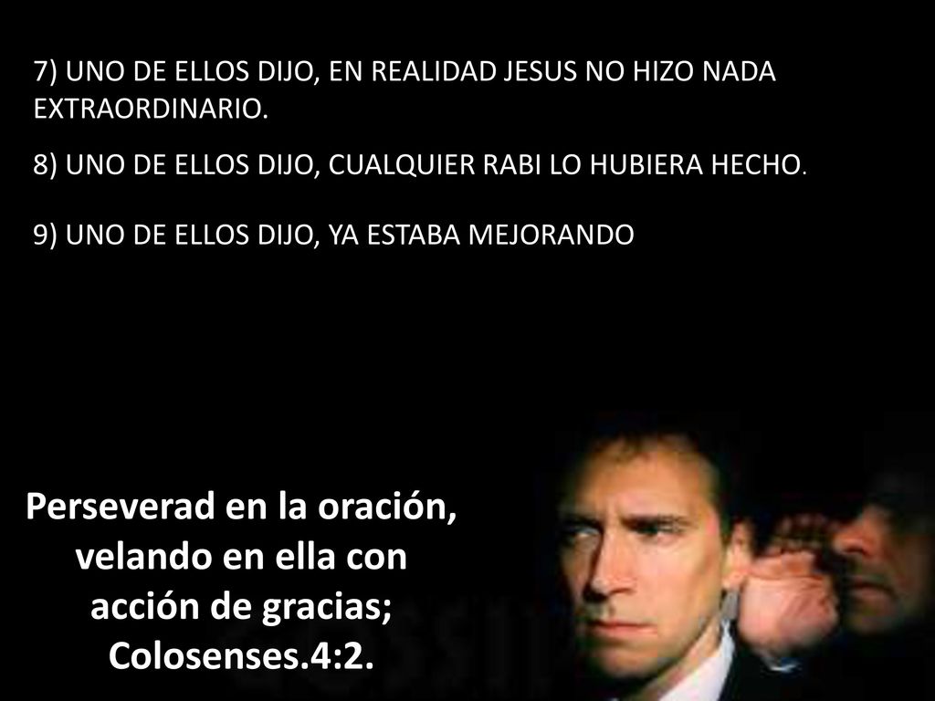 7) UNO DE ELLOS DIJO, EN REALIDAD JESUS NO HIZO NADA EXTRAORDINARIO.