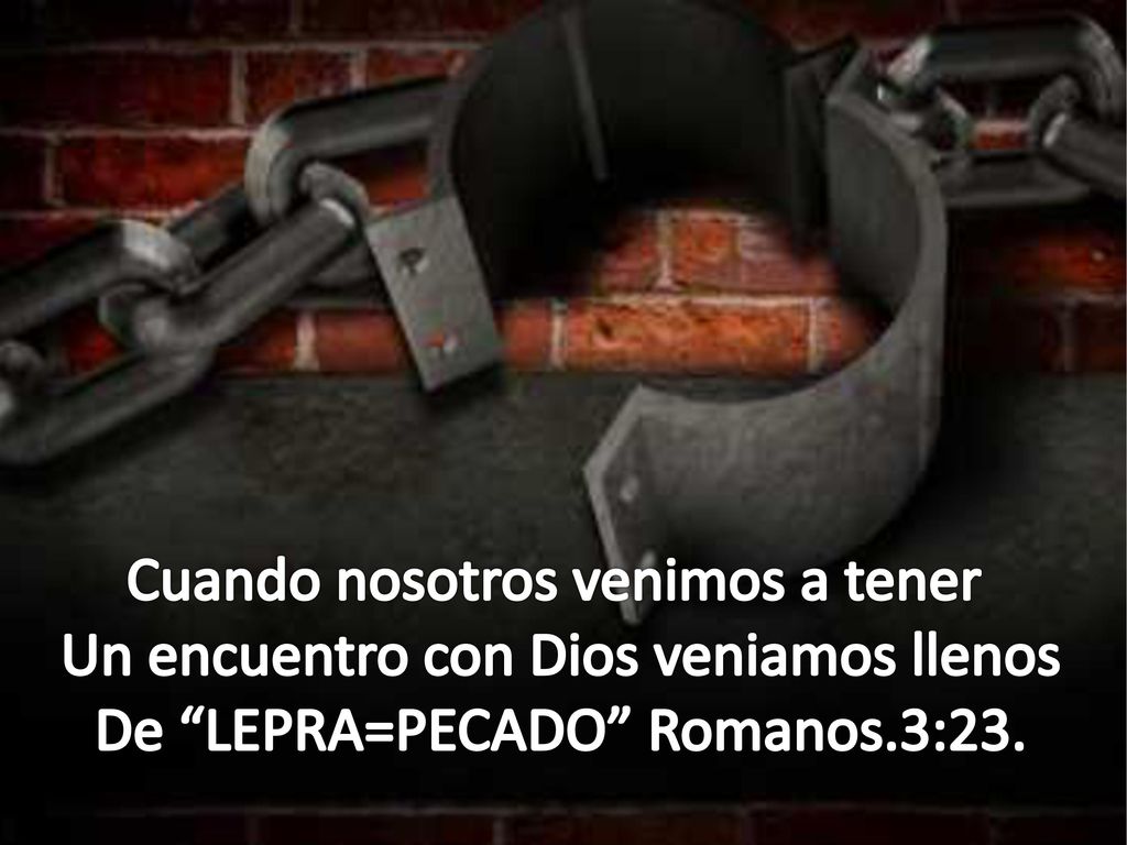 Cuando nosotros venimos a tener Un encuentro con Dios veniamos llenos