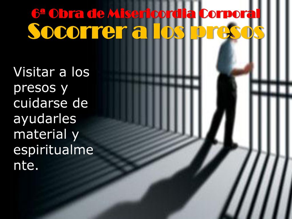 6ª Obra de Misericordia Corporal