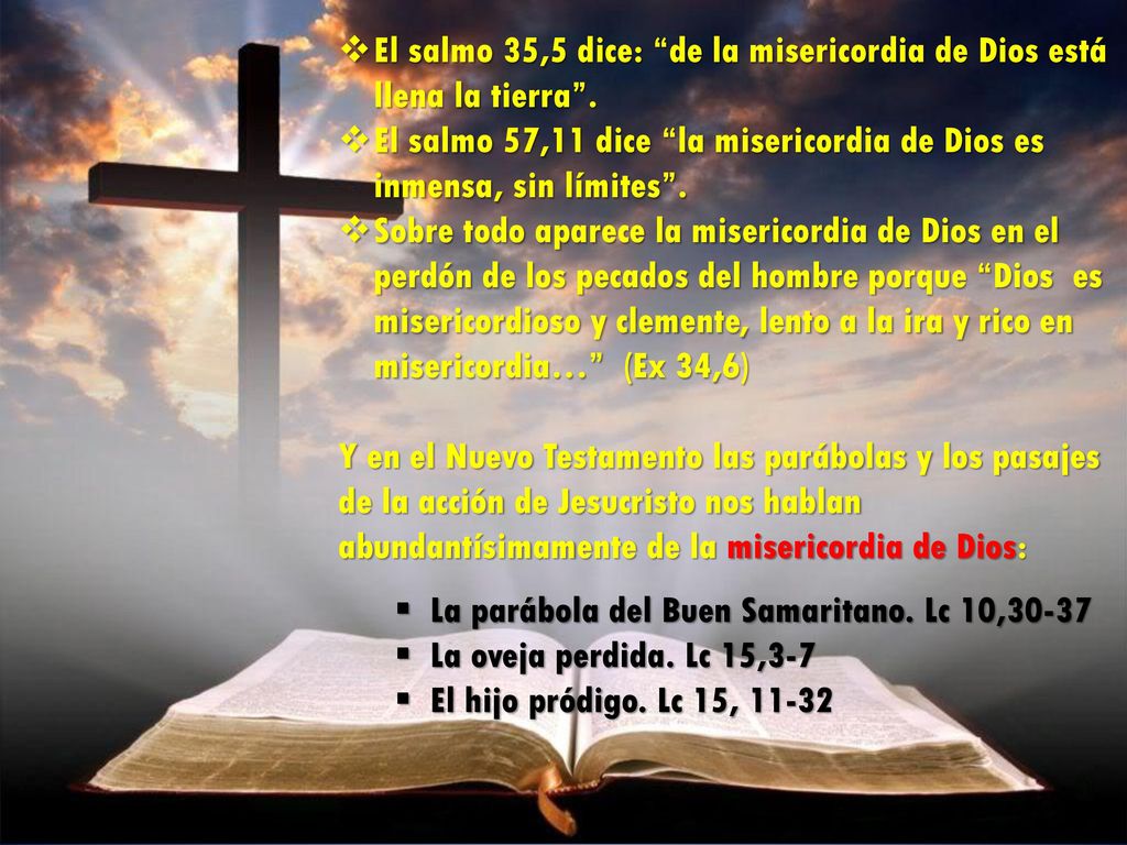 El salmo 35,5 dice: de la misericordia de Dios está llena la tierra .