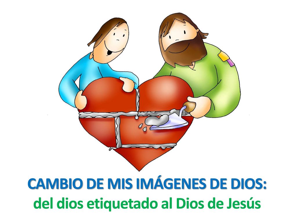 CAMBIO DE MIS IMÁGENES DE DIOS: del dios etiquetado al Dios de Jesús