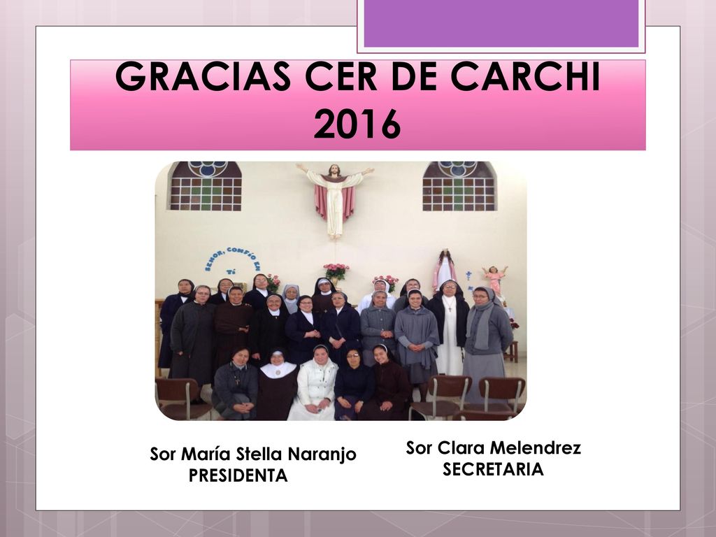 Sor María Stella Naranjo PRESIDENTA Sor Clara Melendrez SECRETARIA