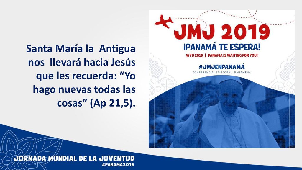 Santa María la Antigua nos llevará hacia Jesús que les recuerda: Yo hago nuevas todas las cosas (Ap 21,5).