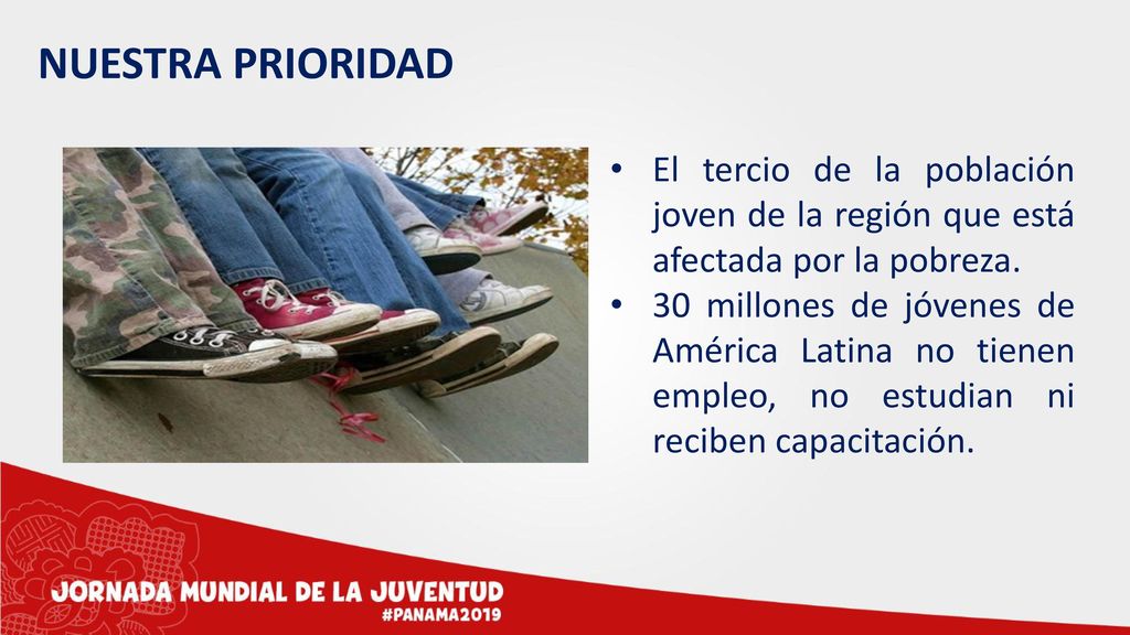 NUESTRA PRIORIDAD El tercio de la población joven de la región que está afectada por la pobreza.