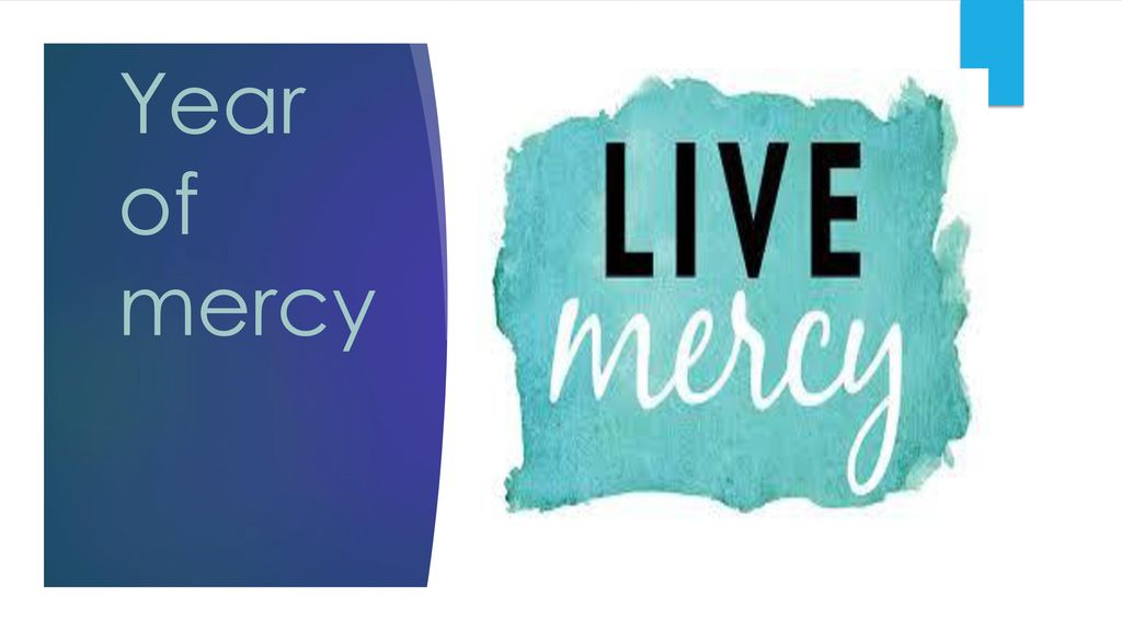 Year of mercy Jesus quiere que este año de la misericordia seamos buenos y ayudar a los que mas lo necesitan.
