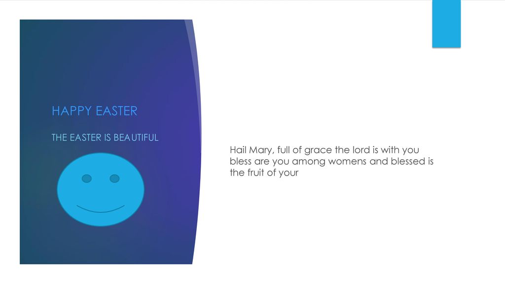 HAPPY EASTER Hail Mary, full of grace the lord is with you bless are you among womens and blessed is the fruit of your.