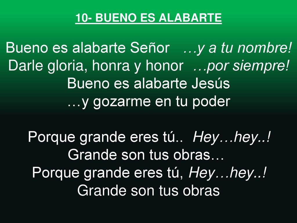 10- BUENO ES ALABARTE Bueno es alabarte Señor …y a tu nombre