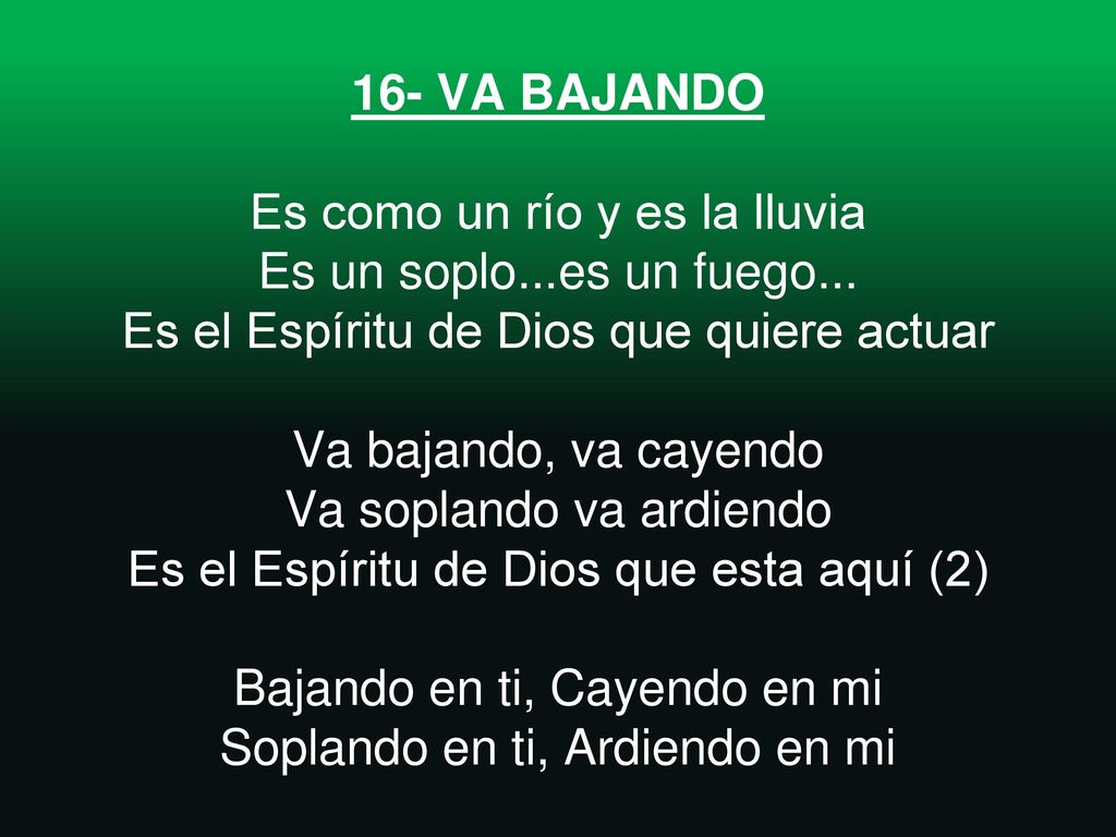 16- VA BAJANDO Es como un río y es la lluvia Es un soplo. es un fuego