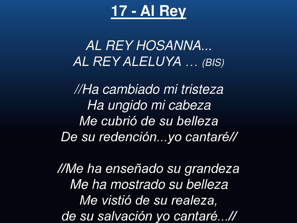 17 - Al Rey AL REY HOSANNA... AL REY ALELUYA … (BIS)