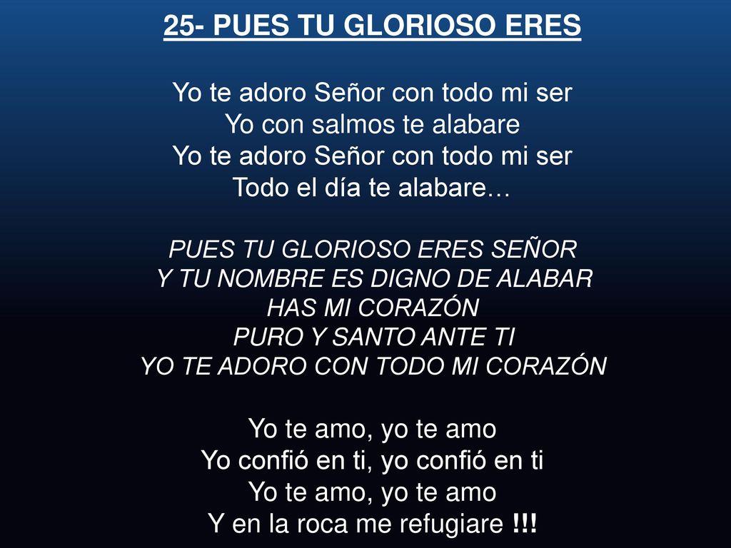 25- PUES TU GLORIOSO ERES Yo te adoro Señor con todo mi ser