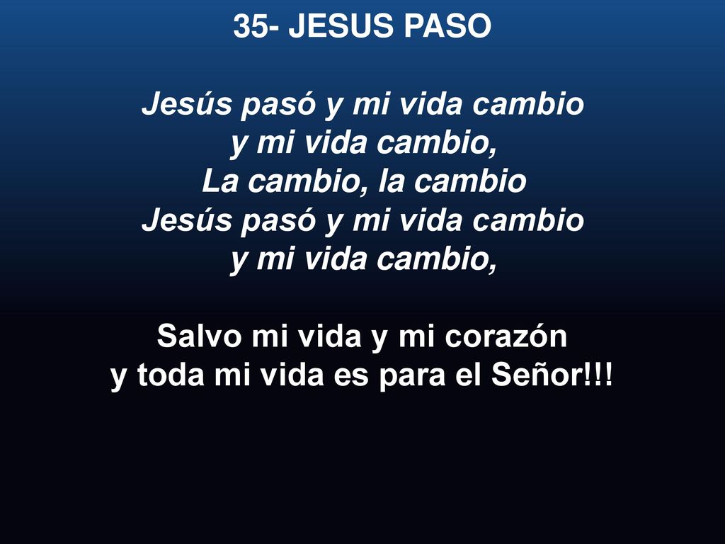 Jesús pasó y mi vida cambio y mi vida cambio, La cambio, la cambio