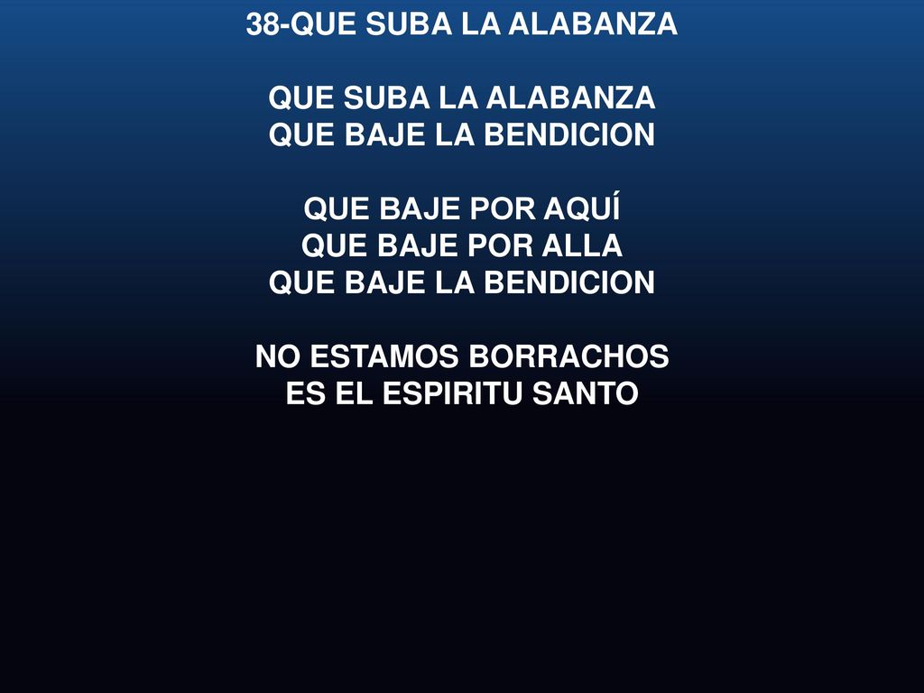 38-QUE SUBA LA ALABANZA QUE SUBA LA ALABANZA. QUE BAJE LA BENDICION. QUE BAJE POR AQUÍ. QUE BAJE POR ALLA.