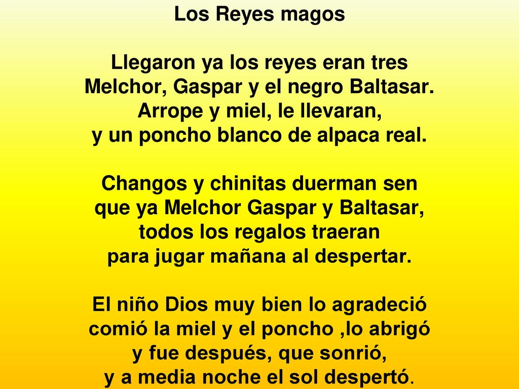Los Reyes magos Llegaron ya los reyes eran tres Melchor, Gaspar y el negro Baltasar.