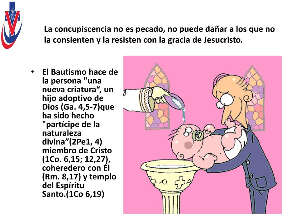 La concupiscencia no es pecado, no puede dañar a los que no la consienten y la resisten con la gracia de Jesucristo.