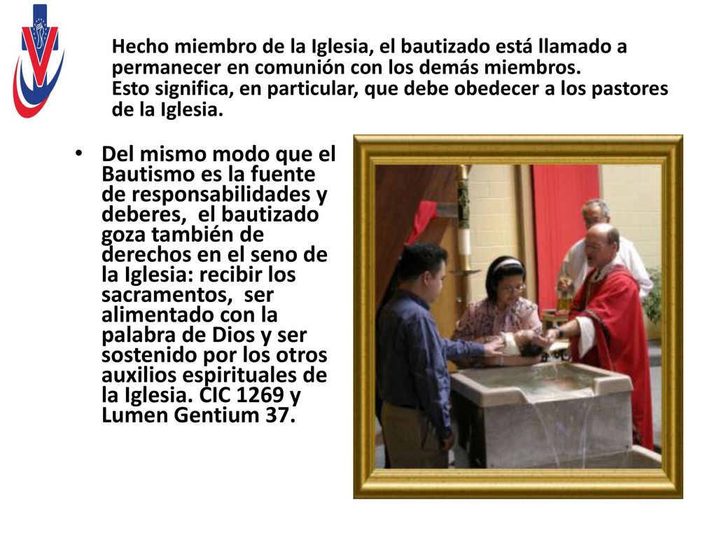 Hecho miembro de la Iglesia, el bautizado está llamado a permanecer en comunión con los demás miembros. Esto significa, en particular, que debe obedecer a los pastores de la Iglesia.