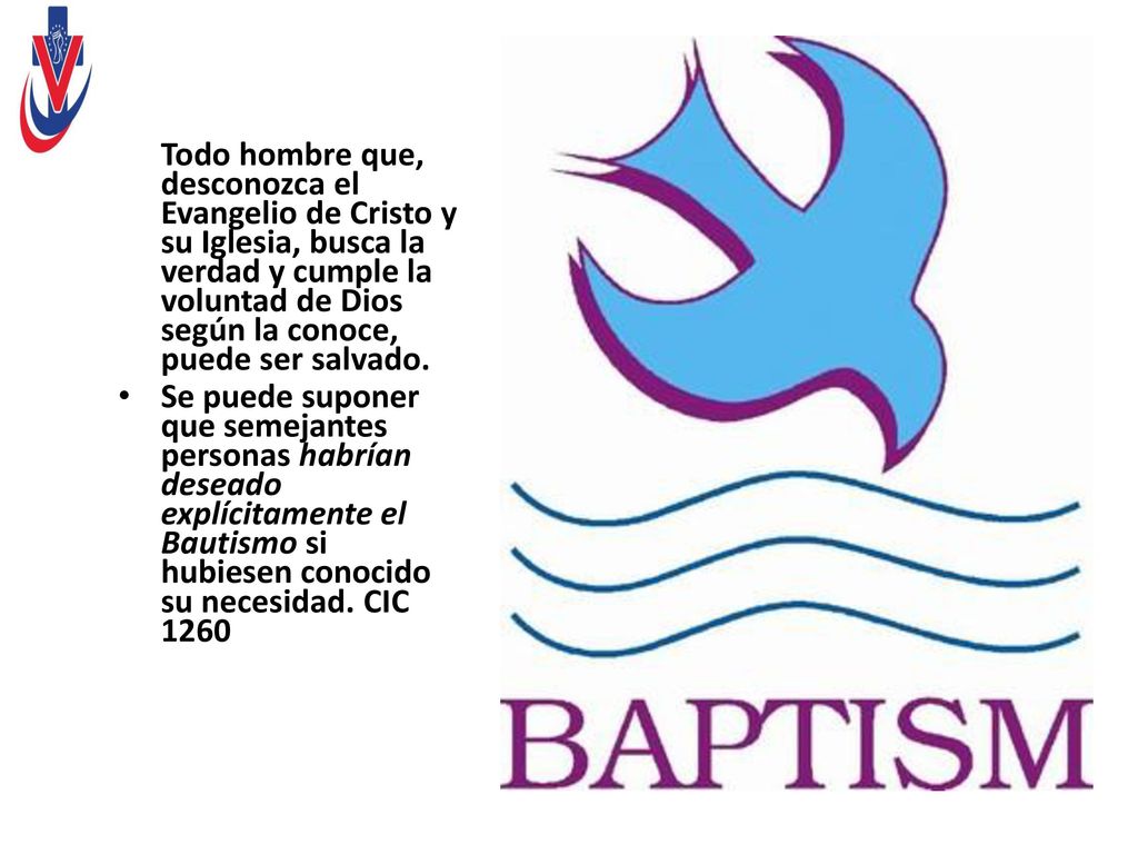 Todo hombre que, desconozca el Evangelio de Cristo y su Iglesia, busca la verdad y cumple la voluntad de Dios según la conoce, puede ser salvado.