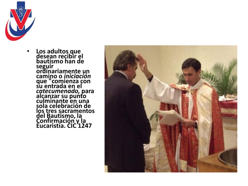 Los adultos que desean recibir el bautismo han de seguir ordinariamente un camino o iniciación que comienza con su entrada en el catecumenado, para alcanzar su punto culminante en una sola celebración de los tres sacramentos del Bautismo, la Confirmación y la Eucaristía.