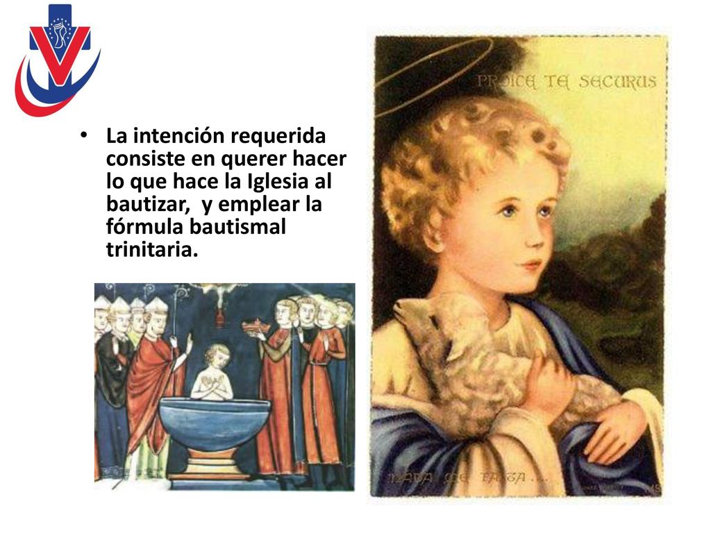 La intención requerida consiste en querer hacer lo que hace la Iglesia al bautizar, y emplear la fórmula bautismal trinitaria.